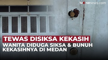 Wanita di Medan Meninggal Diduga Disiksa dan Dibunuh Kekasihnya | OneNews Update