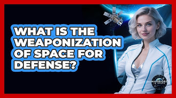 What Is The Weaponization Of Space For Defense? - Warriors In Space