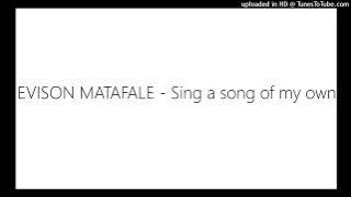 EVISON MATAFALE - Sing a song of my own