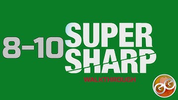Super Sharp - Level 8-10 Walkthrough Guide