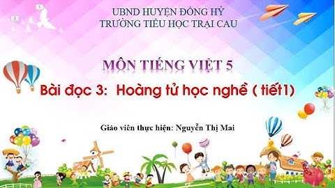 Tiếng Việt lớp. 5 Bài đọc 3 - Hoàng tử học nghề ( tiết1)