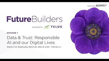 Telus Future Builders: Responsible AI and our Digital Lives