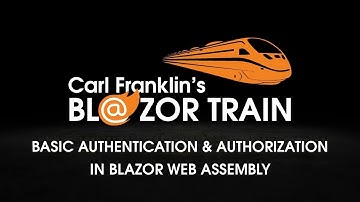 Basic Authentication and Authorization in Blazor Web Assembly: Carl Franklin