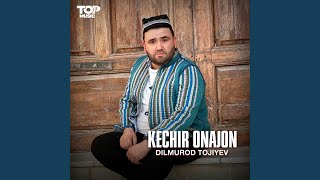 Kechir Onajon - Dilmurod Tojiyev