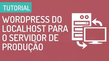 Como migrar o WordPress do Localhost para o Servidor de produção