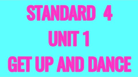 GET UP AND DANCE |UNIT - 1 | STANDARD-4 |ACTIVITY-1,2,3