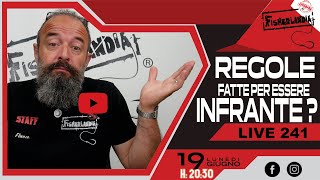 REGOLE FATTE PER ESSERE INFRANTE ???   - LIVE 241 BY FISHERLANDIA