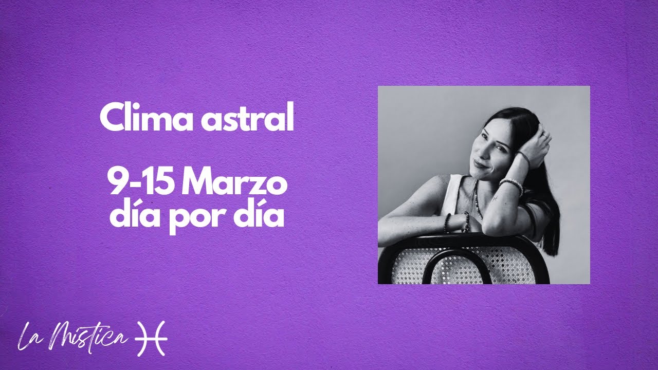 Clima astral 9-15 de Marzo- día por día