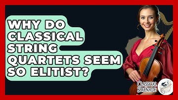 Why Do Classical String Quartets Seem So Elitist? - Classical Serenade