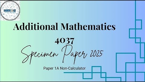 Additional Mathematics 4037 Specimen Paper 2025 1A Part 1 Q1-6