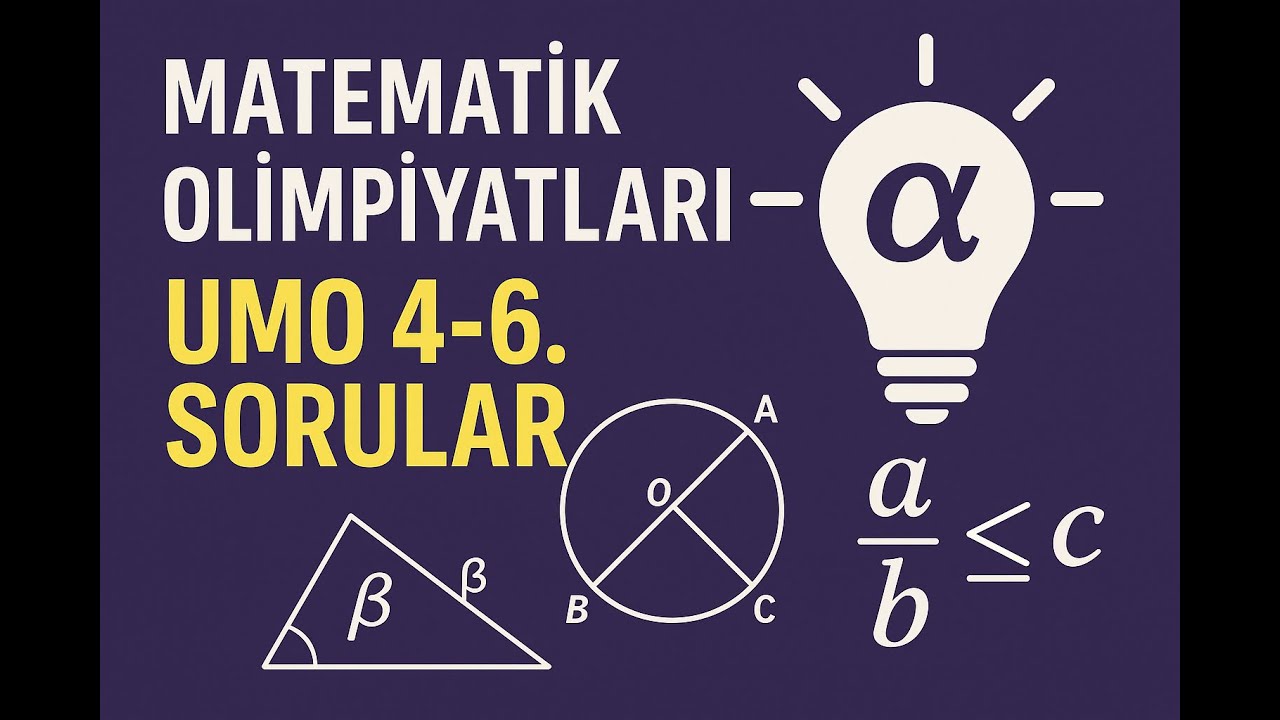 TÜBİTAK UMO(Ulusal Matematik Olimpiyatları) 2025 4-6. Soruların Çözümü