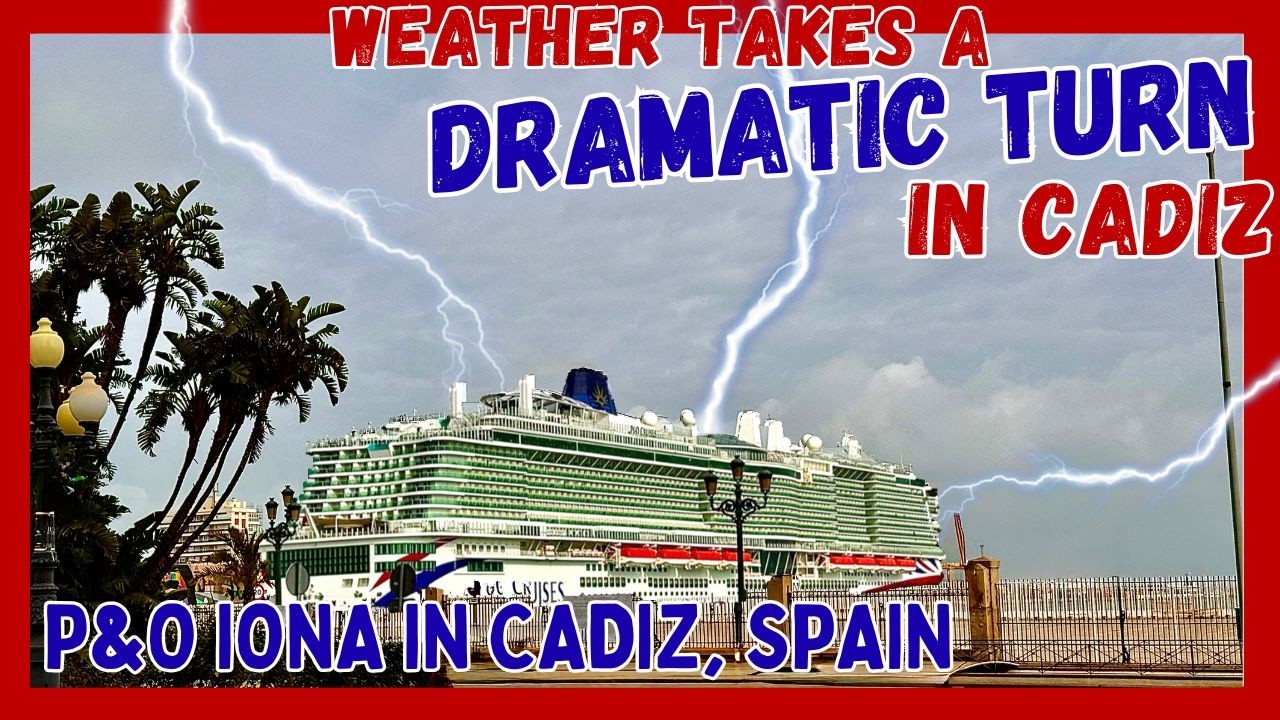 Погода в Кадисе резко изменилась! | Круизный лайнер P&O Iona «Banana Cruise» снова отличился!