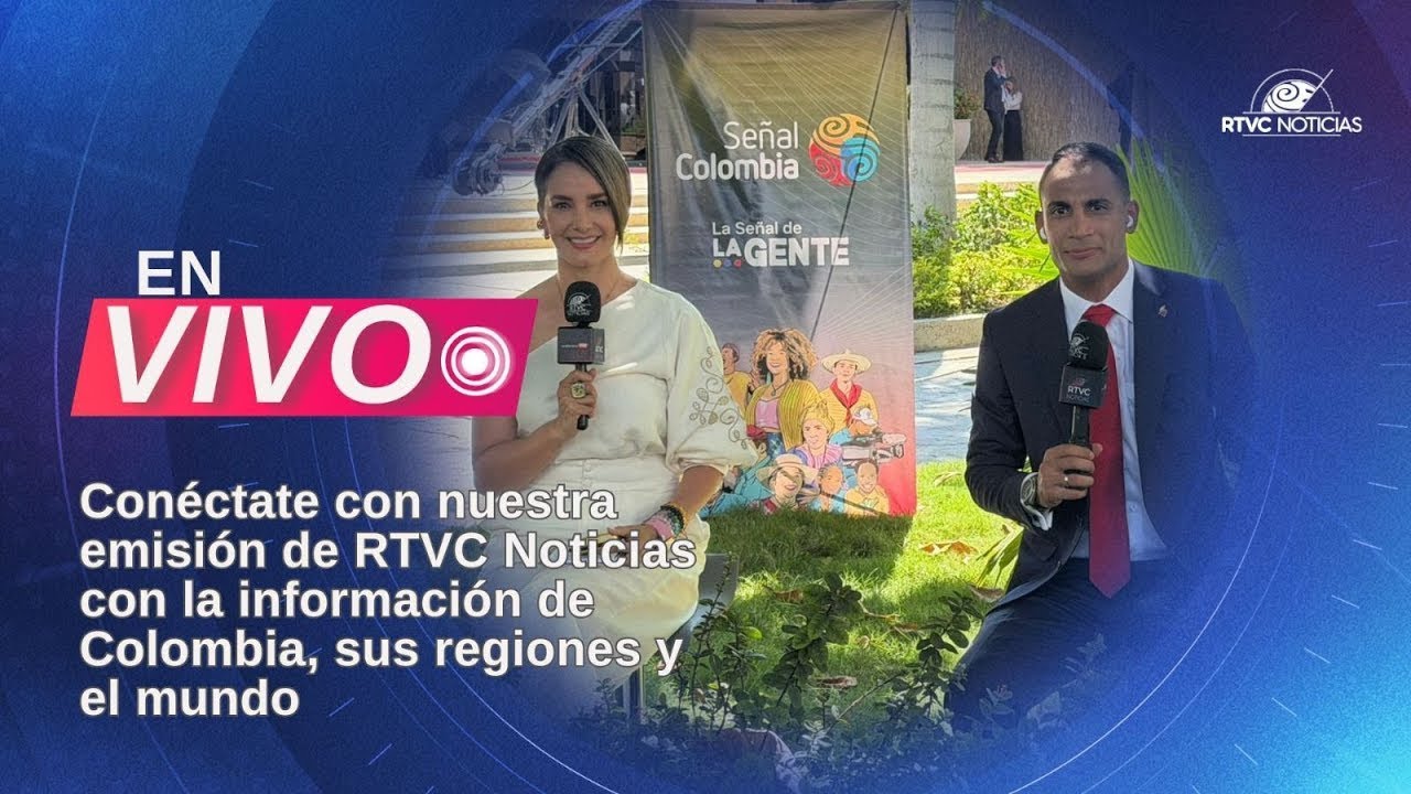 🔴📺 EN VIVO: Emisión de RTVC Noticias con información de Colombia, sus regiones y el mundo