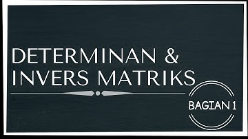 BAGIAN 1: DETERMINAN DAN INVERS MATRIKS