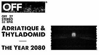 Adriatique & Thyladomid - The Year 2080 - OFF027