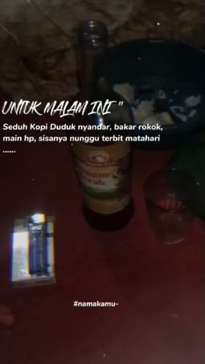 UNTUK MALAM INI ! seduh kopi duduk nyandar,bakar rokok,main hp,sisanya nunggu terbitnya matahari...