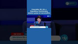First major strike against drug trafficking by the Abelardo De La Espriella administration