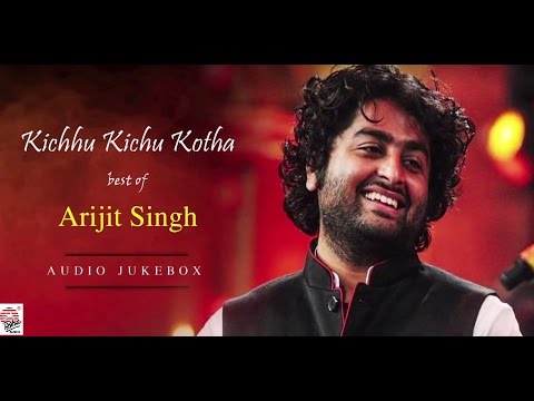 Kichhu Kichhu Kotha | Best of Arijit Singh | Audio Jukebox | Film Songs