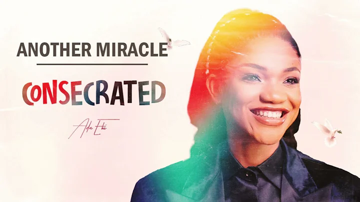 Another Miracle  | Consecrated - Ada Ehi feat Dena Mwana