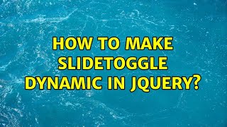 How to make slideToggle dynamic in JQuery (4 Solutions!!)