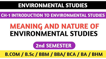 ENVIRONMENTAL STUDIES - MEANING AND NATURE FOR B.COM / B.Sc / BA / BBM / BBA / BCA 2nd SEM NEP SYLLA