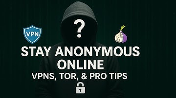 How to Stay Anonymous Online in 2025 | VPNs, Tor & Privacy Tips