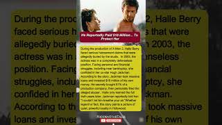 Hugh Jackman Reportedly Paid $18 Million... To Protect Halle Berry
