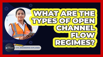 What Are The Types Of Open Channel Flow Regimes?