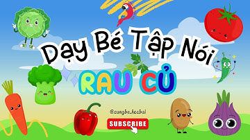 Dạy Bé Nói Tên Rau Củ Qua Hình Ảnh Sống Động Siêu Dễ Nhớ | CÙNG BÉ HỌC BÀI