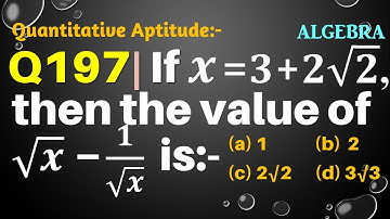 Q197 | If x=3+2√2, then the value of √x-1/√x is | If x = 3 + 2 root 2 then the value of root x - 1/