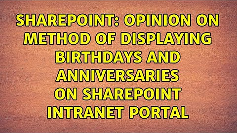 Opinion on method of displaying birthdays and anniversaries on SharePoint intranet portal