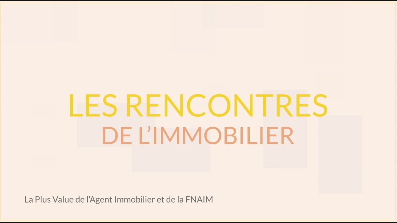 Les Rencontres de l'Immobilier - La plus value de l'agent immobilier et ...