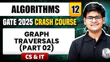 Algorithms 12 | Graph Traversals (Part 02) | CS & IT | GATE 2025 Crash Course