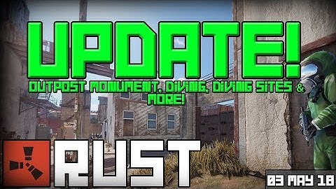 Rust Update 03-05-2018 - Outpost Monument, Diving, Diving Sites & More!