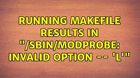 Running makefile results in "/sbin/modprobe: invalid option -- 'l'"