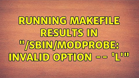 Running makefile results in "/sbin/modprobe: invalid option -- 