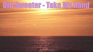 Old Sweater - Take My Hand (Audio)