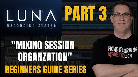 UAD Luna | Beginners Guide PT 3 | Mixing Session Organization