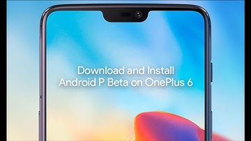 OnePlus 6 Android P beta brings these amazing new features