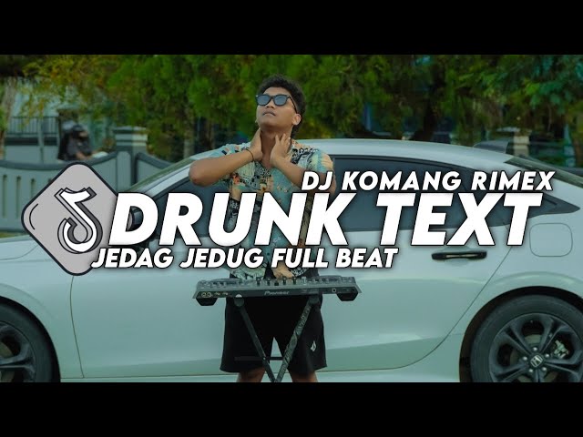 DJ DRUNK TEXT JEDAG JEDUG FULL BEAT VIRAL TIKTOK TERBARU 2024 DJ KOMANG RIMEX | DJ DRUNK TEXT REMIX class=