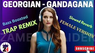 Georgian Trap - Music Gandagana (Female Version) || Slowed Reverb || Bass Boosted || Lofi Song