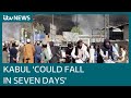 Afghanistan: Taliban expected to reach Kabul 'in seven days', ITV News learns | ITV News