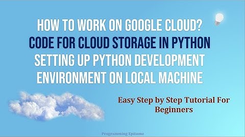 How to work on Google Cloud Platform & Cloud Storage in python | Step by Step Tutorial for Beginners