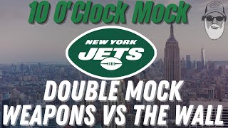 10 O'Clock Mock/ Double Mock, Weapons vs The Wall/New York Jets Draft