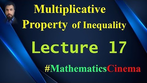 17 -Multiplicative Property of Inequality.