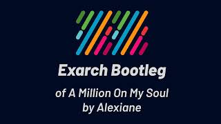 Alexiane - A Million On My Soul (Exarch Bootleg)