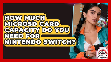 How Much MicroSD Card Capacity Do You Need For Nintendo Switch? - Joystick Generations