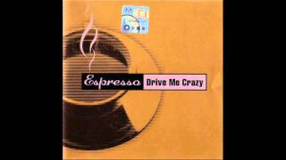 Espresso - Drive Me Crazy (Dindon Radio Edit) (1999)