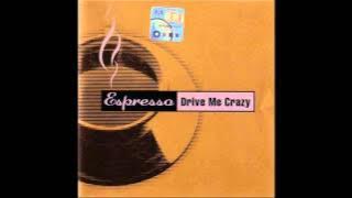 Espresso - Drive Me Crazy (Dindon Radio Edit) (1999)