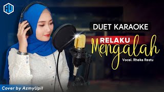 RELAKU MENGALAH ( Rheka Restu ) || KARAOKE Duet Bersama AzmyUpil